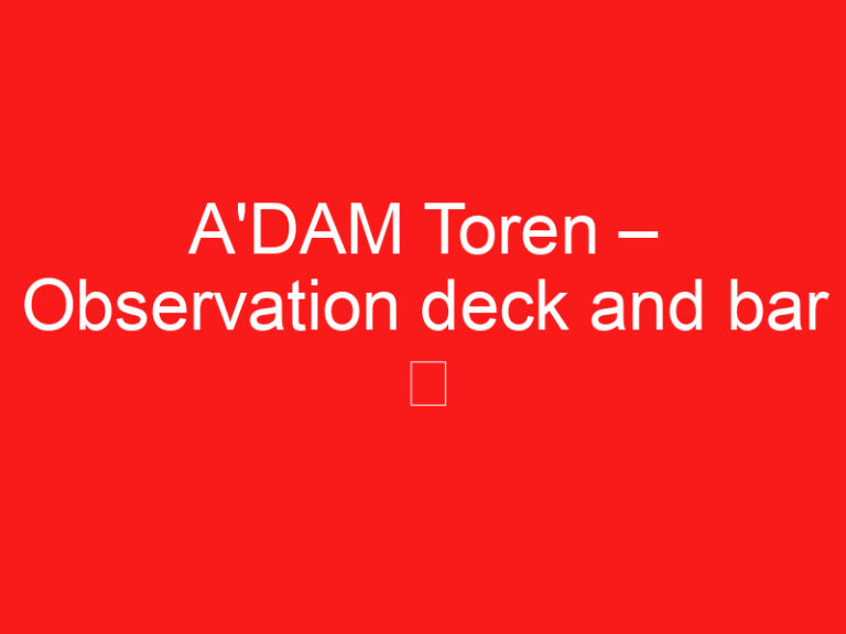 A’DAM Toren – Plate-forme d’observation et bar ➥ (LIRE CECI AVANT VOTRE VISITE)