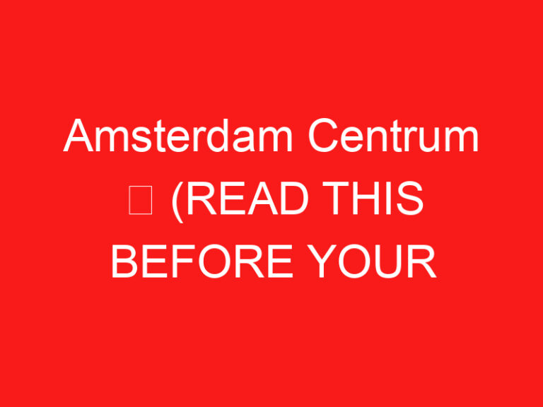 Amsterdam Centrum ➥ (ĐỌC CÁI NÀY TRƯỚC CHUYẾN THĂM CỦA BẠN)