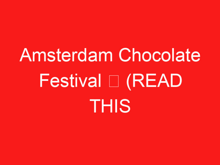 Amsterdam Chocolate Festival ➥ (BACA INI SEBELUM KUNJUNGAN ANDA)