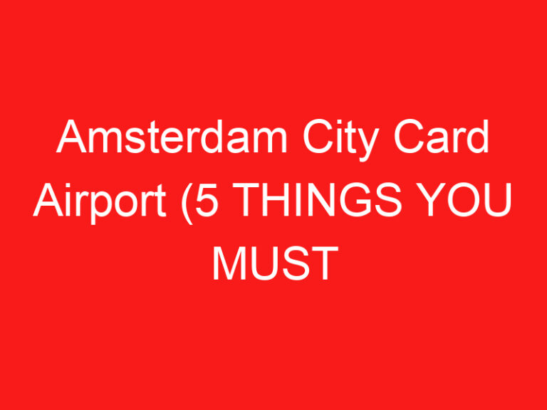 Amsterdam City Card Airport (5 THINGS YOU MUST KNOW!)