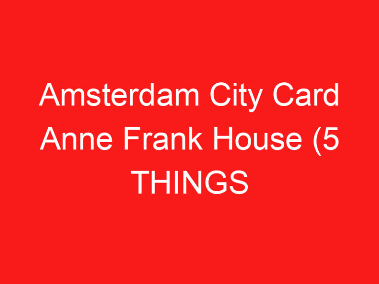 Amsterdam City Card Anne Frank House (5 THINGS YOU MUST KNOW!)