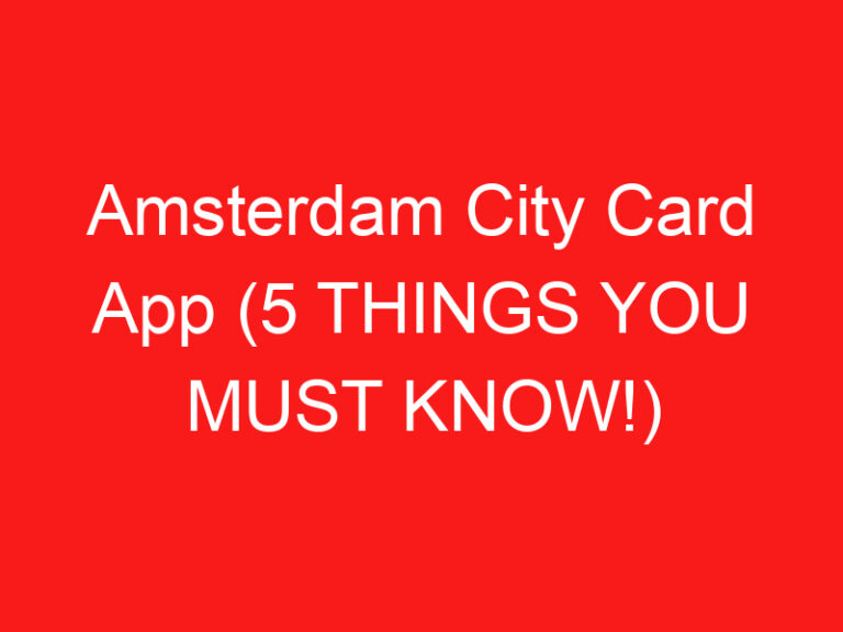 Amsterdam City Card App (5 THINGS YOU MUST KNOW!)