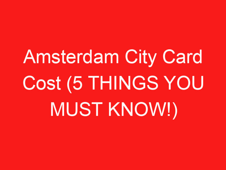 Amsterdam City Card Cost (5 THINGS YOU MUST KNOW!)