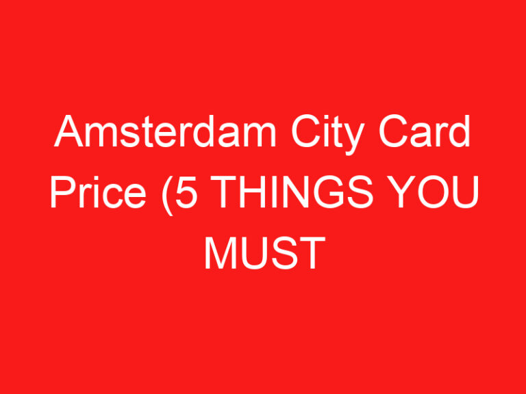 Amsterdam City Card Price (5 THINGS YOU MUST KNOW!)