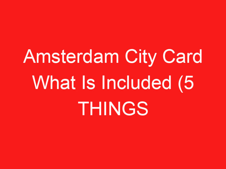 Amsterdam City Card What Is Included (5 THINGS YOU MUST KNOW!)