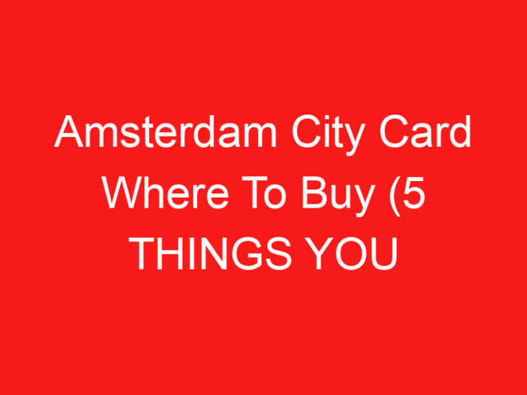 Amsterdam City Card Where To Buy (5 أشياء يجب أن تعرفها!)