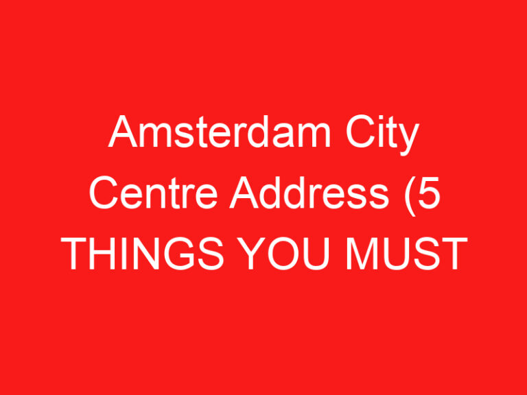 Amsterdam City Centre Address (5 THINGS YOU MUST KNOW!)