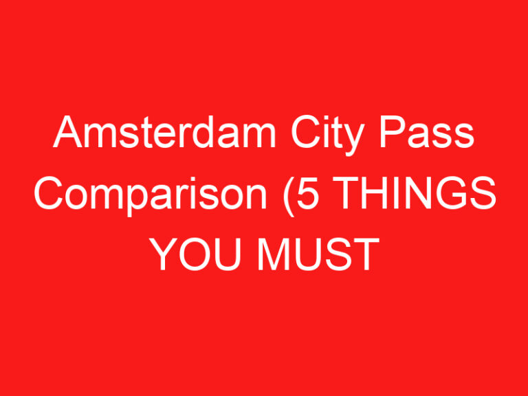 Amsterdam City Pass Comparison (5 THINGS YOU MUST KNOW!)
