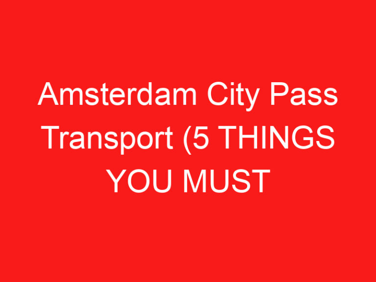 Amsterdam City Pass Transport (5 THINGS YOU MUST KNOW!)