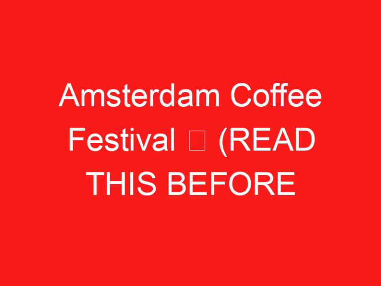 Amsterdam Coffee Festival ➥ (PRZECZYTAJ TO PRZED WIZYTĄ)