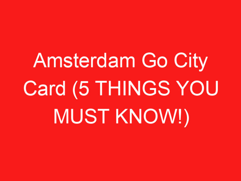Amsterdam Go City Card (5 THINGS YOU MUST KNOW!)