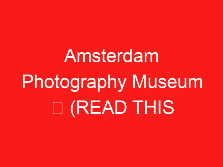 Amsterdam Photography Museum ➥ (READ THIS BEFORE YOUR VISIT)
