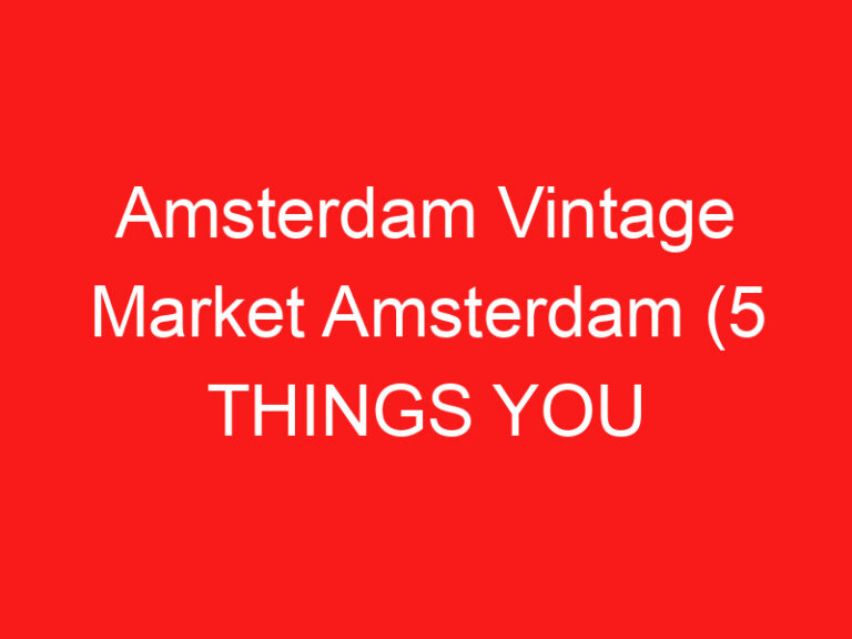 Amsterdam Vintage Market Amsterdam (5 THINGS YOU MUST KNOW About This Vintage market