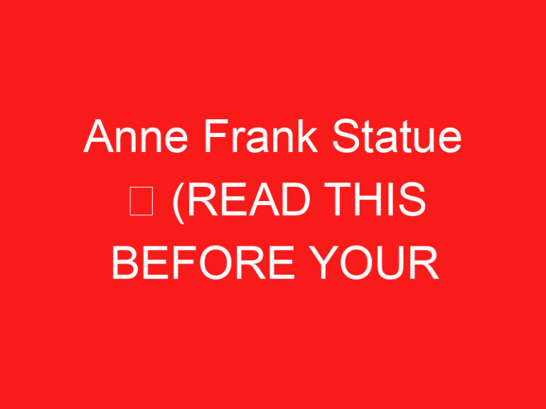 Anne Frank Statue ➥ (ZİYARETİNİZDEN ÖNCE BUNU OKUYUN)