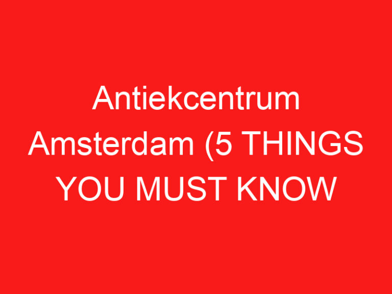 Antiekcentrum Amsterdam (5 THINGS YOU MUST KNOW About This Antique market