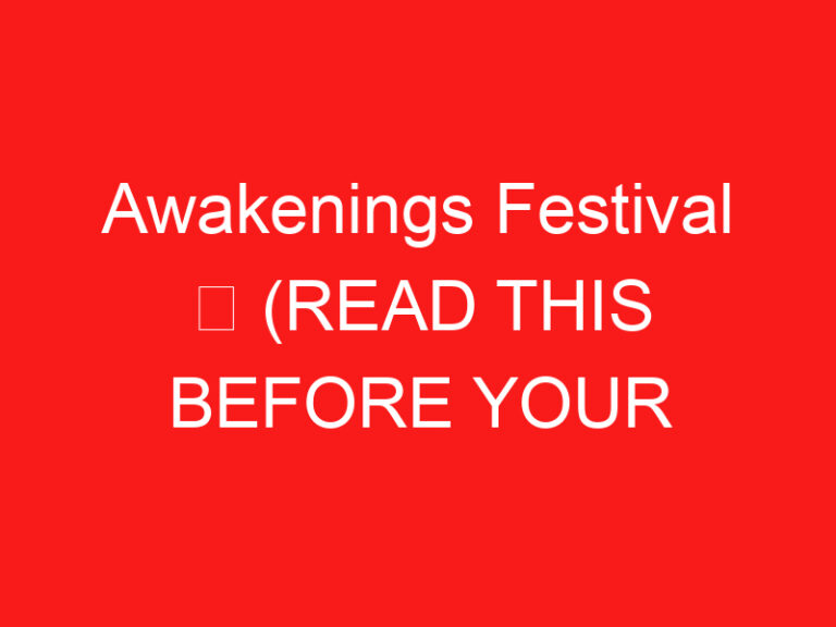 Awakenings Festival ➥ (READ THIS BEFORE YOUR VISIT)