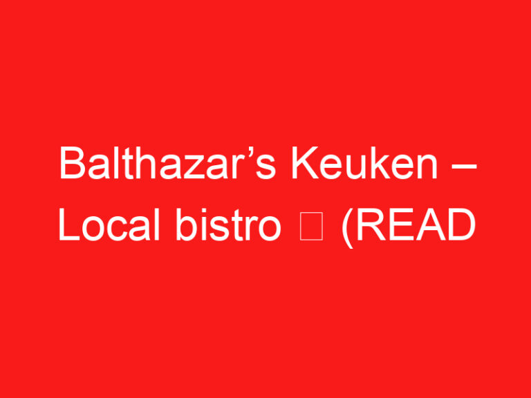 Balthazar’s Keuken – Local bistro ➥ (LESEN SIE DIES VOR IHREM BESUCH)