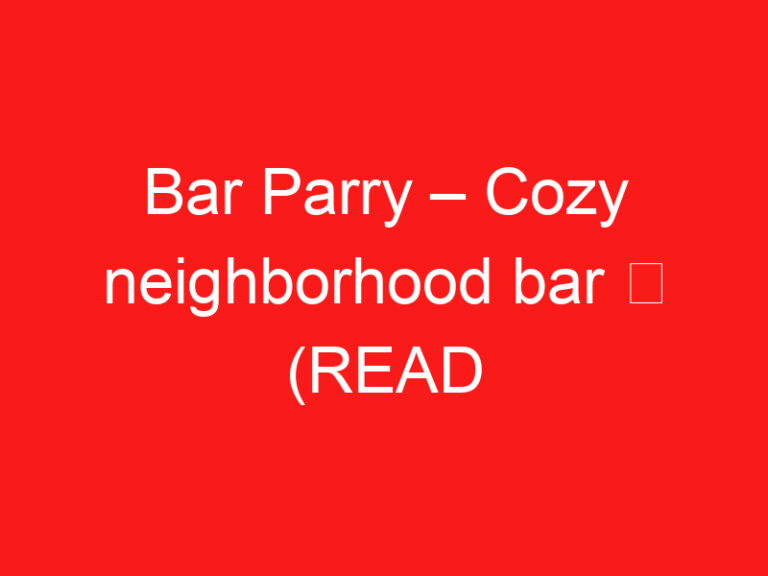 Bar Parry – 아늑한 동네 바 ➥ (방문하기 전에 이것을 읽으십시오)
