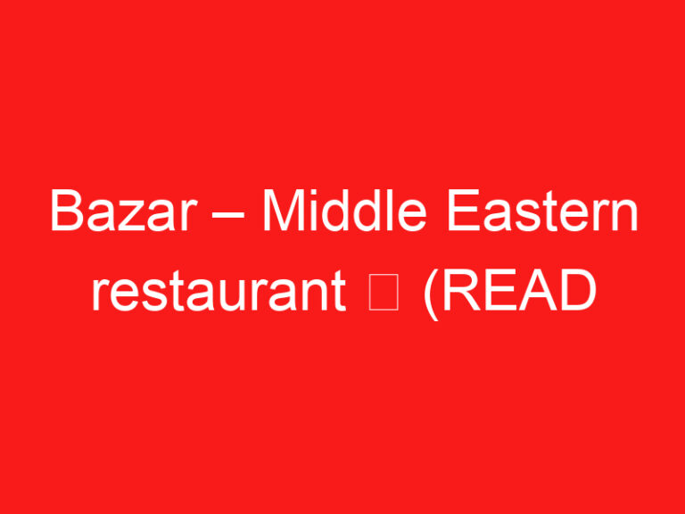 Bazar – Middle Eastern restaurant ➥ (ご来場前にお読みください)