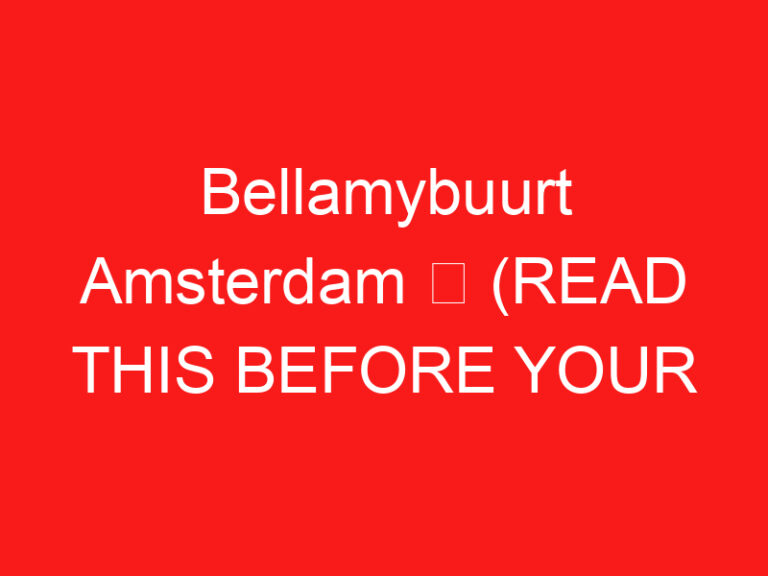 Bellamybuurt Amsterdam ➥ (방문하기 전에 이것을 읽으십시오)