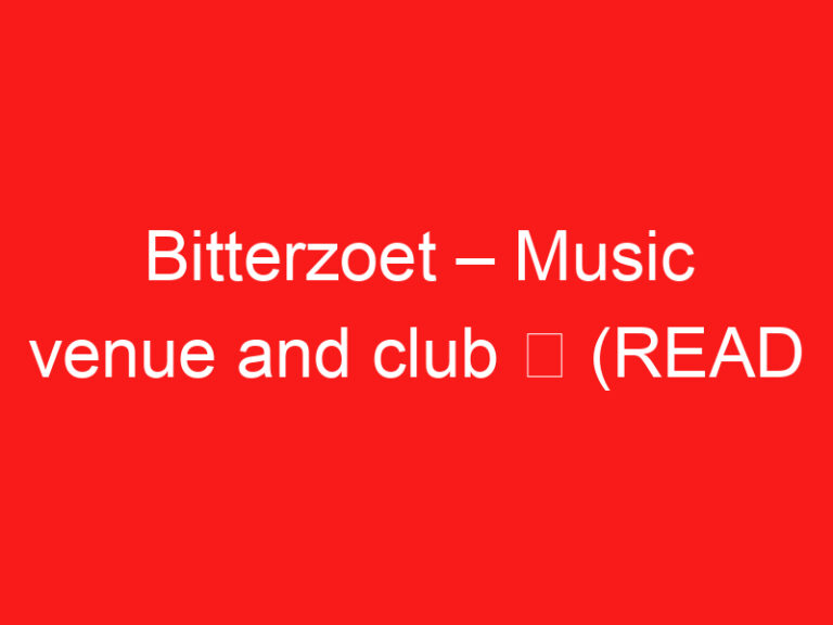 Bitterzoet – Music venue and club ➥ (PROČITAJTE OVO PRE POSETE)