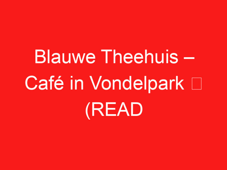 Blauwe Theehuis – Café in Vondelpark ➥ (LESEN SIE DIES VOR IHREM BESUCH)