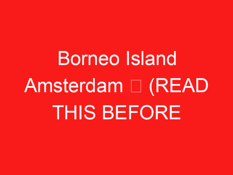 Île de Bornéo Amsterdam ➥ (LIRE CECI AVANT VOTRE VISITE)