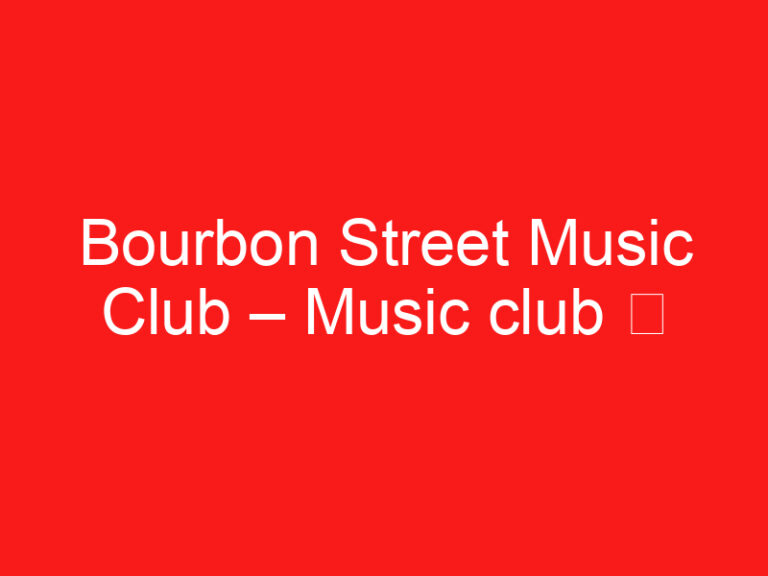Bourbon Street Music Club – Music club ➥ (PROČITAJTE OVO PRE POSETE)