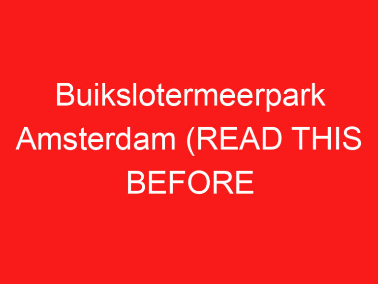 Buikslotermeerpark Amsterdam (LESEN SIE DIES VOR IHREM BESUCH!)