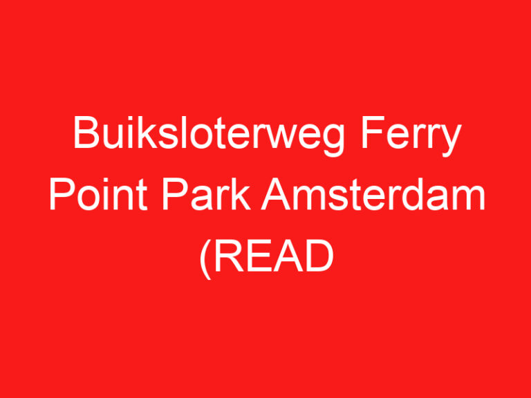 Buiksloterweg Ferry Point Park Amsterdam (LESEN SIE DIES VOR IHREM BESUCH!)