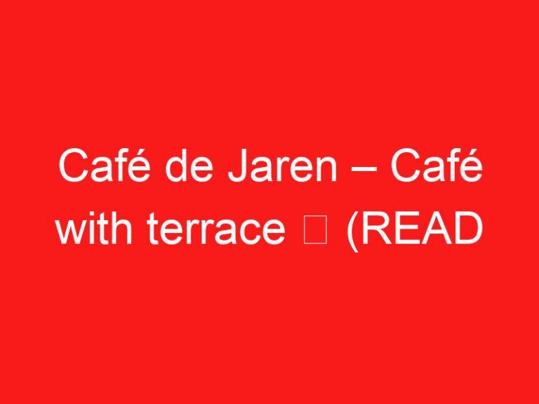 Café de Jaren – Café with terrace ➥ (ĐỌC CÁI NÀY TRƯỚC CHUYẾN THĂM CỦA BẠN)