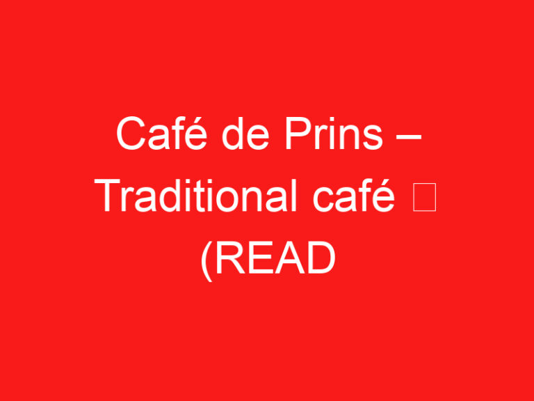 Café de Prins – Traditional café ➥ (ZİYARETİNİZDEN ÖNCE BUNU OKUYUN)
