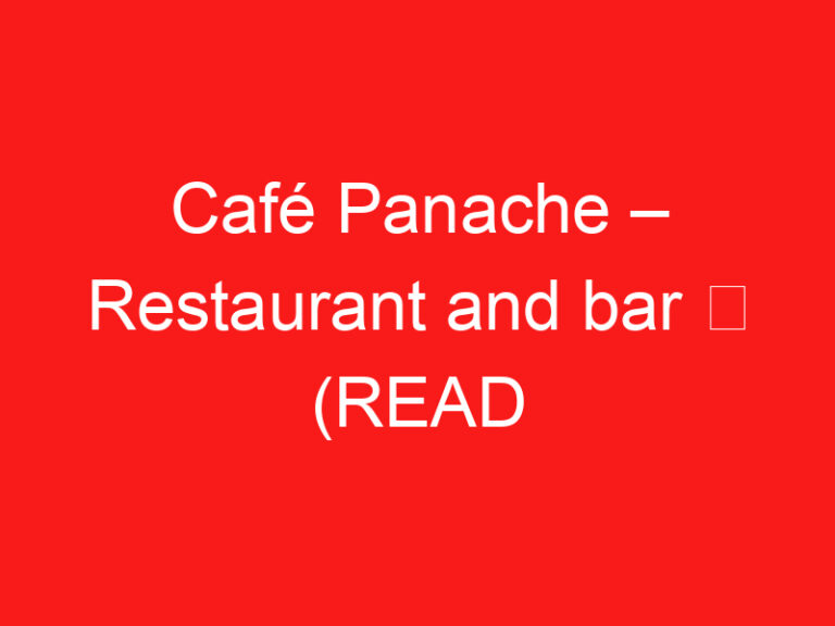 Café Panache – Restaurant and bar ➥ (READ THIS BEFORE YOUR VISIT)