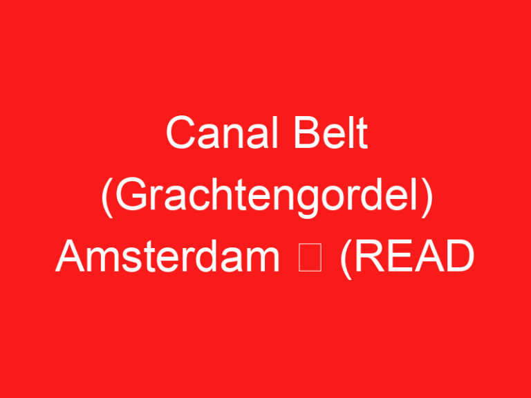 Kanal Kemeri (Grachtengordel) Amsterdam ➥ (ZİYARETİNİZDEN ÖNCE BUNU OKUYUN)