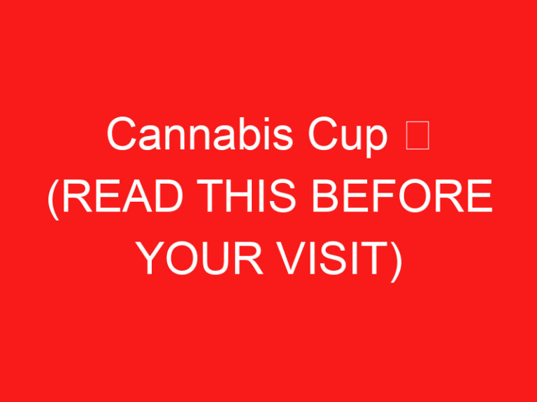 Cannabis Cup ➥ (LEA ESTO ANTES DE SU VISITA)