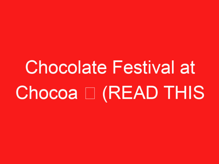 Chocolate Festival at Chocoa ➥ (LEGGI QUESTO PRIMA DELLA TUA VISITA)