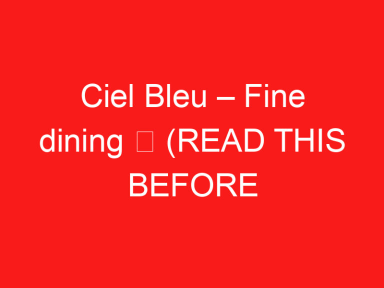 Ciel Bleu – Fine dining ➥ (อ่านสิ่งนี้ก่อนเยี่ยมชม)