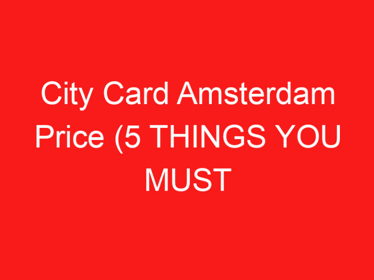 City Card Amsterdam Price (5 BİLMENİZ GEREKENLER!)