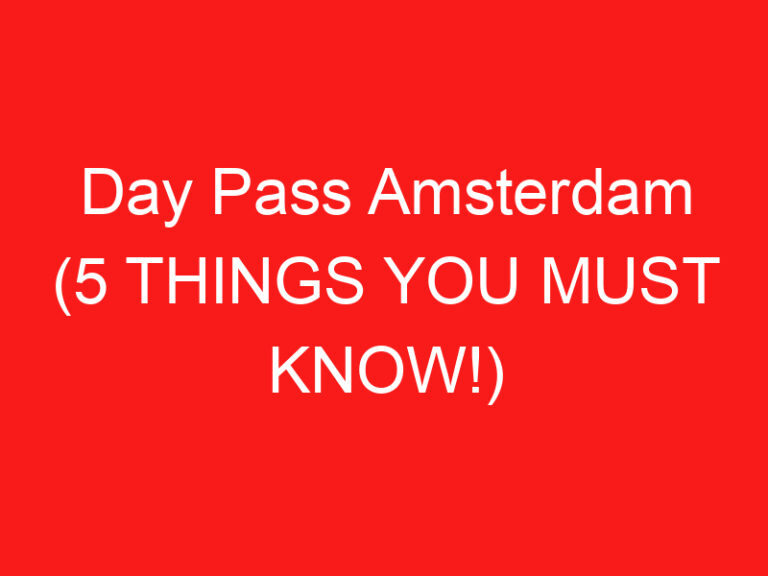 Day Pass Amsterdam (5 THINGS YOU MUST KNOW!)
