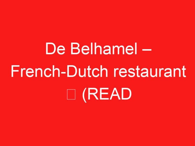 De Belhamel – French-Dutch restaurant ➥ (อ่านสิ่งนี้ก่อนเยี่ยมชม)