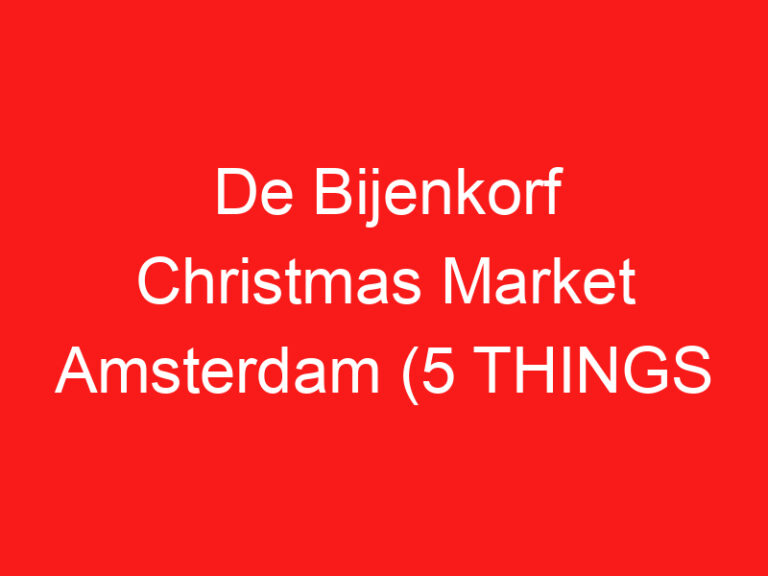 De Bijenkorf Christmas Market Amsterdam (5 THINGS YOU MUST KNOW About This Seasonal market