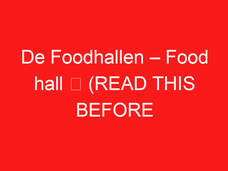De Foodhallen – Food hall ➥ (LIRE CECI AVANT VOTRE VISITE)