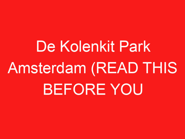 Der Kolenkit Park Amsterdam (LESEN SIE DIES VOR IHREM BESUCH!)