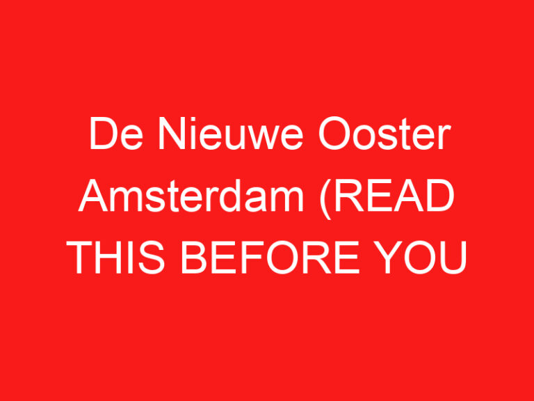 De Nieuwe Ooster Amsterdam (READ THIS BEFORE YOU VISIT!)