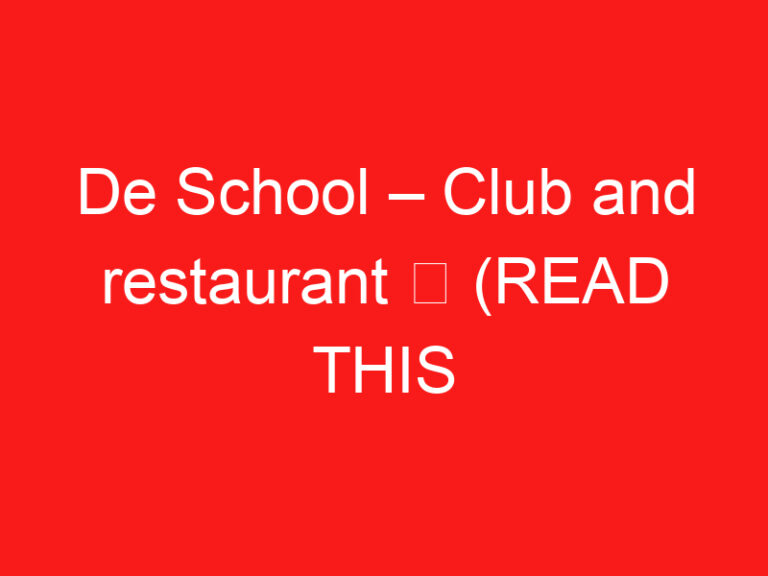 De School – Club and restaurant ➥ (LIRE CECI AVANT VOTRE VISITE)