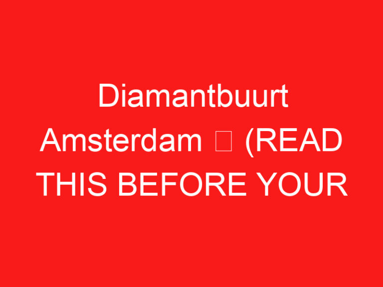 Diamantbuurt Amsterdam ➥ (LEGGI QUESTO PRIMA DELLA TUA VISITA)