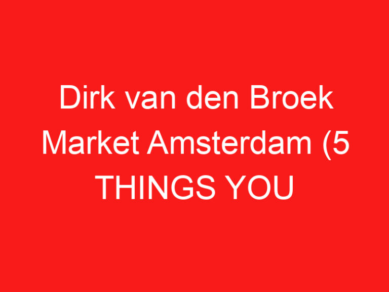 Dirk van den Broek Market Amsterdam (5 THINGS YOU MUST KNOW About This Grocery market