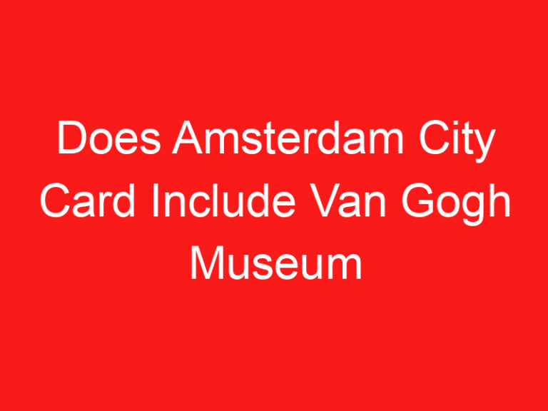 Does Amsterdam City Card Include Van Gogh Museum (5 THINGS YOU MUST KNOW!)