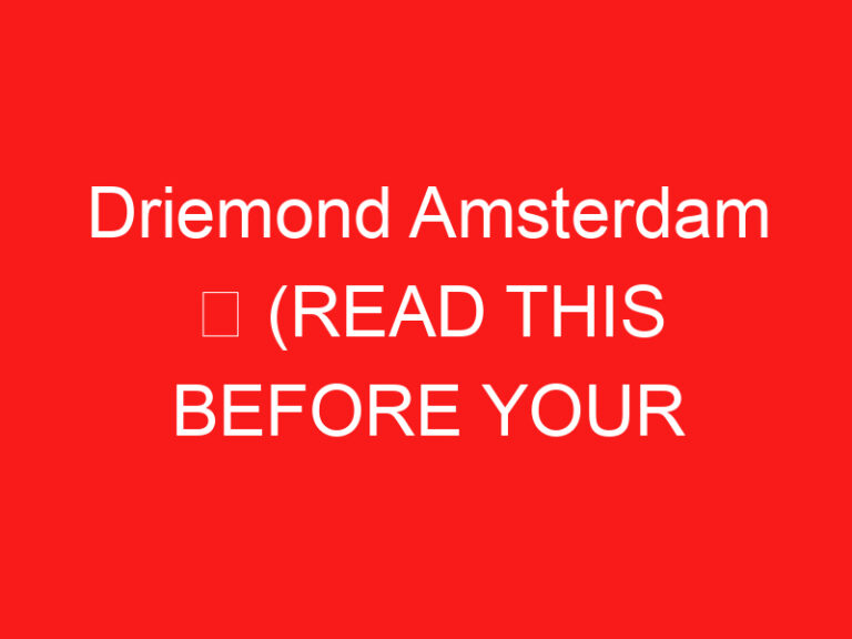 Driemond Amsterdam ➥ (READ THIS BEFORE YOUR VISIT)