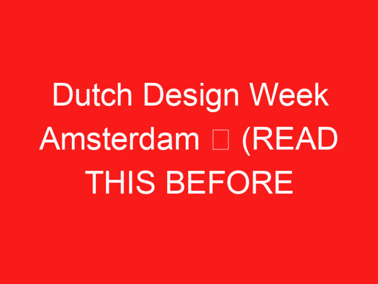 Dutch Design Week Amsterdam ➥ (PRZECZYTAJ TO PRZED WIZYTĄ)